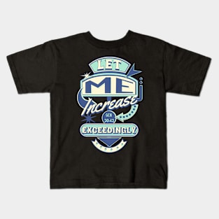 Let me increase exceedingly (Gen. 30:43). Kids T-Shirt